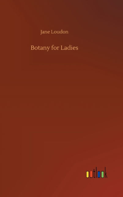 Cover for Jane Loudon · Botany for Ladies (Hardcover Book) (2020)