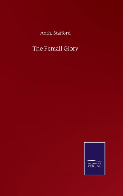 Cover for Anth Stafford · The Femall Glory (Hardcover Book) (2020)