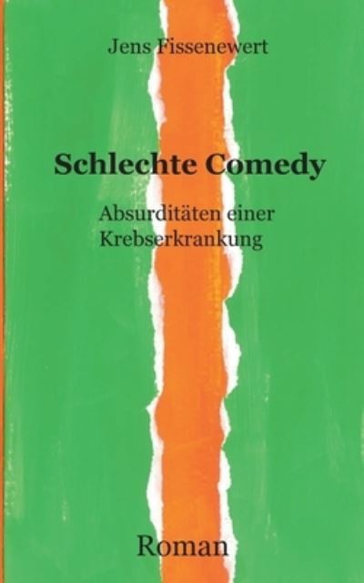 Cover for Jens Fissenewert · Schlechte Comedy: Absurditaten einer Krebserkrankung (Paperback Book) (2021)