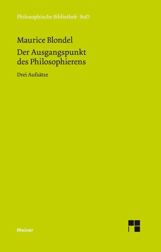 Der Ausgangspunkt Des Philosophierens (Philosophische Bibliothek) (German Edition) - Maurice Blondel - Bøger - Felix Meiner Verlag - 9783787310876 - 1992