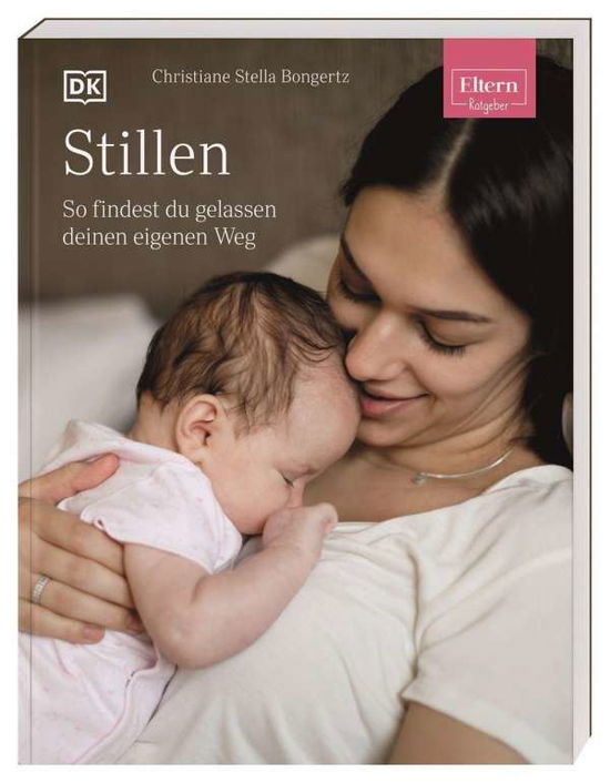 ELTERN-Ratgeber. Stillen - Christiane Stella Bongertz - Books - Dorling Kindersley Verlag - 9783831042876 - September 1, 2021