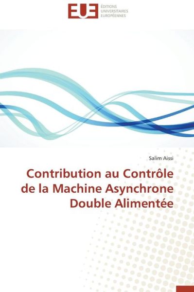 Cover for Aissi Salim · Contribution Au Controle De La Machine Asynchrone Double Alimentee (Paperback Book) (2018)