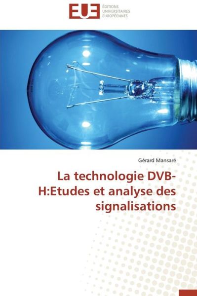Cover for Gérard Mansaré · La Technologie Dvb-h:etudes et Analyse Des Signalisations (Paperback Book) [French edition] (2018)