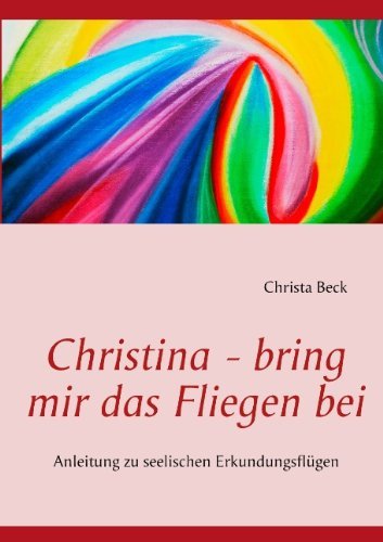 Christina - bring mir das Fliegen - Beck - Böcker - Books On Demand - 9783842383876 - 26 oktober 2011