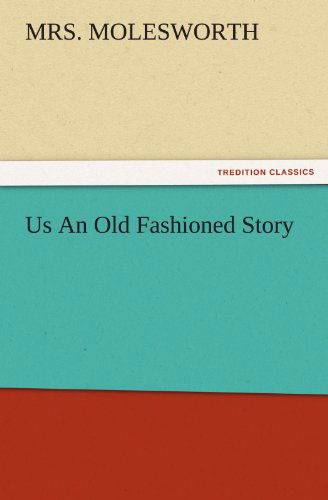 Us an Old Fashioned Story (Tredition Classics) - Mrs. Molesworth - Books - tredition - 9783842482876 - December 2, 2011