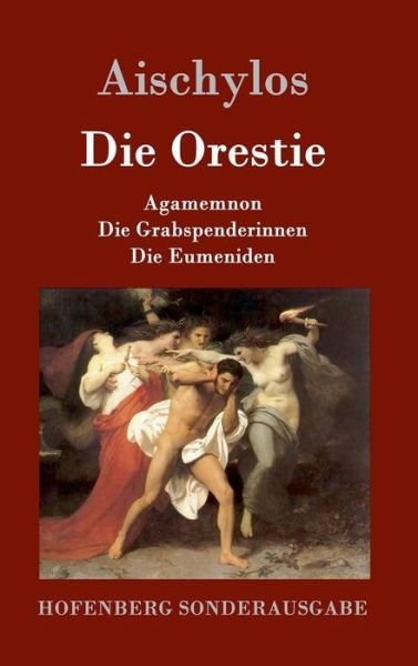 Cover for Aischylos · Die Orestie: Agamemnon / Die Grabspenderinnen / Die Eumeniden (Innbunden bok) (2016)