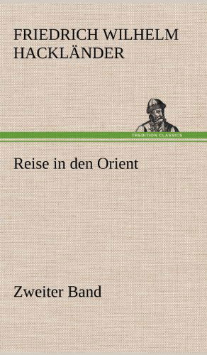 Cover for Friedrich Wilhelm Hacklander · Reise in den Orient - Zweiter Band (Hardcover Book) [German edition] (2012)