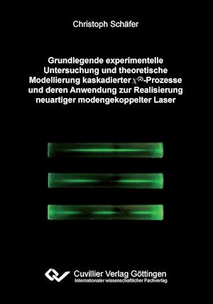 Cover for Christoph Schäfer · Grundlegende experimentelle Untersuchung und theoretische Modellierung kaskadierter ¿(²)-Prozesse und deren Anwendung zur Realisierung neuartiger modengekoppelter Laser (Paperback Book) (2012)