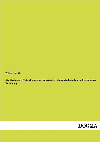 Cover for Wilhelm Zopf · Die Flechtenstoffe in U.a. Chemischer, Botanischer Beziehung (Taschenbuch) [German, 1 edition] (2012)