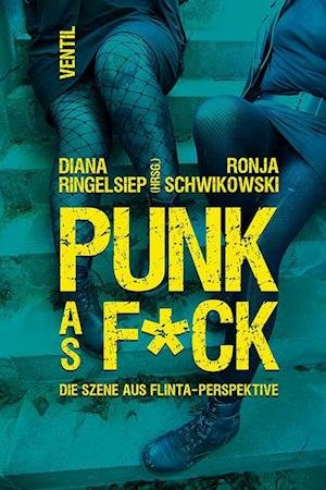 Cover for Ringelsiep, Diana / Schwikowski, Ronja · Punk as F*ck (Paperback Book) [1. Auflage edition] (2022)