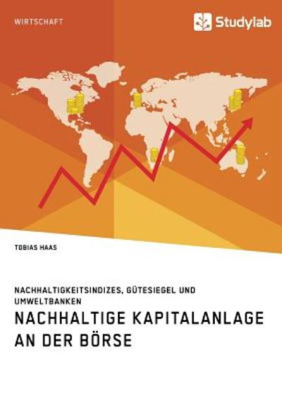 Cover for Tobias Haas · Nachhaltige Kapitalanlage an der Boerse. Nachhaltigkeitsindizes, Gutesiegel und Umweltbanken (Paperback Book) (2018)