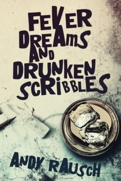 Cover for Andy Rausch · Fever Dreams and Drunken Scribbles (Paperback Book) (2022)