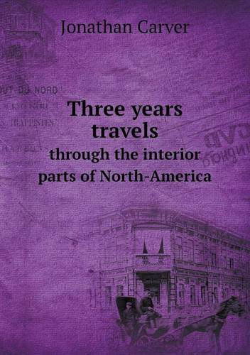 Cover for Jonathan Carver · Three Years Travels Through the Interior Parts of North-america (Paperback Book) (2013)