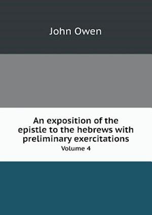 Cover for John Owen · An Exposition of the Epistle to the Hebrews with Preliminary Exercitations Volume 4 (Paperback Book) (2015)