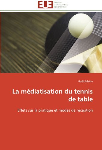 Cover for Gaël Adatte · La Médiatisation Du Tennis De Table: Effets Sur La Pratique et Modes De Réception (Paperback Bog) [French edition] (2018)