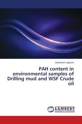 Cover for Devaanshi Jagwani · PAH content in environmental samples of Drilling mud and WSF Crude oil (Paperback Bog) (2018)