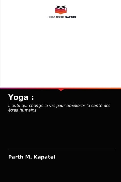 Yoga - Parth M Kapatel - Bøger - Editions Notre Savoir - 9786200869876 - 11. april 2020