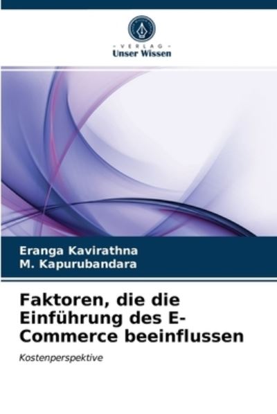 Faktoren, die die Einfuhrung des E-Commerce beeinflussen - Eranga Kavirathna - Books - Verlag Unser Wissen - 9786203293876 - March 22, 2021