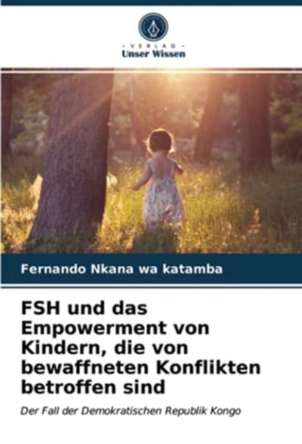 Cover for Fernando Nkana · FSH und das Empowerment von Kindern, die von bewaffneten Konflikten betroffen sind (Paperback Book) (2021)