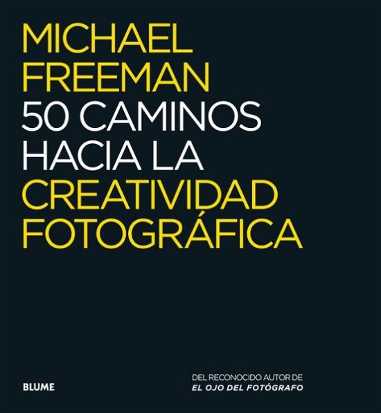 Cover for Michael Freeman · 50 Caminos Hacia La Creatividad Fotografica (Pocketbok) (2018)
