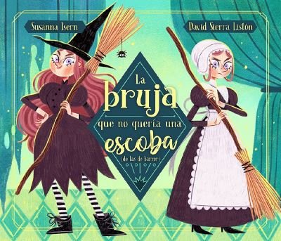 Cover for Susanna Isern · Bruja Que No Quería una Escoba (de Las de Barrer) / the Witch Who Did Not Wan T a Broom, (Not the Sweeping Kind) (Bog) (2023)