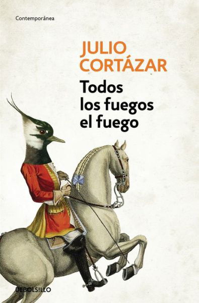 Cover for Julio Cortazar · Todos los fuegos el fuego / All Fires the Fire (Paperback Book) (2016)