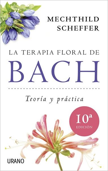 La Terapia Floral De Bach - Mechthild Scheffer - Livros - Urano - 9788479537876 - 1 de setembro de 2011