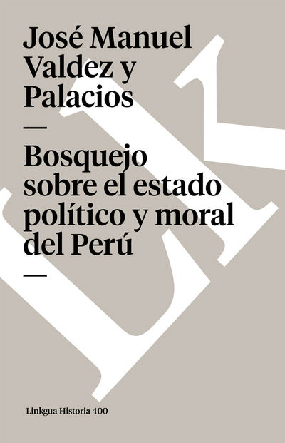 Cover for José Manuel Valdez Y Palacios · Bosquejo Sobre El Estado Político Y Moral Del Perú (Memoria) (Spanish Edition) (Paperback Book) [Spanish edition] (2024)