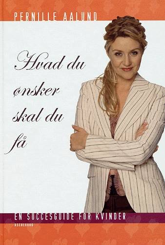Cover for Pernille Aalund · Hvad du ønsker, skal du få (Indbundet Bog) [1. udgave] (2004)