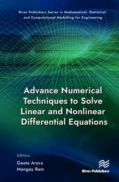 Advance Numerical Techniques to Solve Linear and Nonlinear Differential Equations - River Publishers Series in Mathematical, Statistical and Computational Modelling for Engineering - - Bøger - River Publishers - 9788770229876 - 23. januar 2024