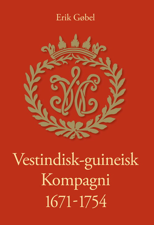 Cover for Erik Gøbel · University of Southern Denmark Studies in History and Social Sciences: Vestindisk-guineisk Kompagni 1671-1754 (Book) [1.º edición] (2015)