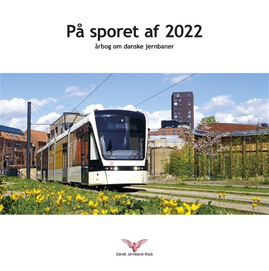 På sporet af 2022 -  - Kirjat - Dansk Jernbane-Klub - 9788787050876 - maanantai 21. marraskuuta 2022