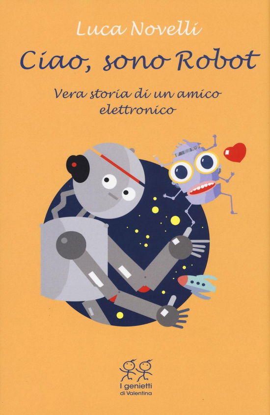 Cover for Luca Novelli · Ciao, Sono Robot. Vera Storia Di Un Amico Elettronico (Book)