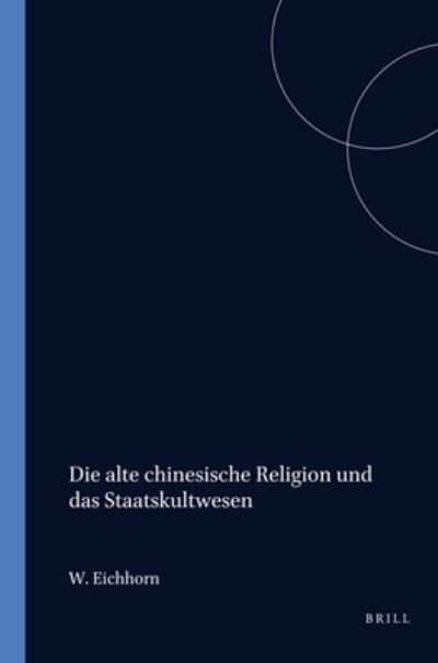 Cover for W. Eichhorn · Die Alte Chinesische Religion Und Das Staatskultwesen (Asian Studies) (German Edition) (Paperback Bog) [German edition] (1976)