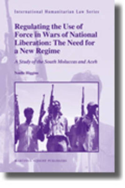 Cover for Higgins · Regulating the Use of Force in Wars of National Liberation: the Need for a New Regime (International Humanitarian Law) (Hardcover Book) (2009)
