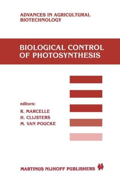 R Marcelle · Biological Control of Photosynthesis: Proceedings of a conference held at the 'Limburgs Universitair Centrum', Diepenbeek, Belgium, 26-30 August 1985 - Advances in Agricultural Biotechnology (Hardcover Book) [1986 edition] (1986)