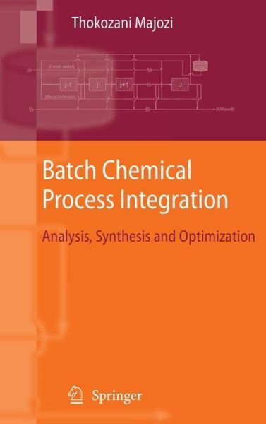 Cover for Thokozani Majozi · Batch Chemical Process Integration: Analysis, Synthesis and Optimization (Hardcover Book) [2010 edition] (2009)