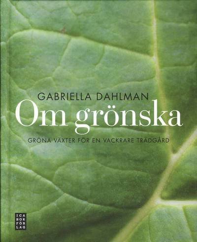 Cover for Gabriella Dahlman · Om grönska : gröna växter för en vackrare trädgård (Bound Book) (2010)