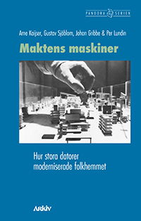 Cover for Per Lundin · Maktens maskiner: Hur stora datorer moderniserade folkhemmet (Book) (2024)