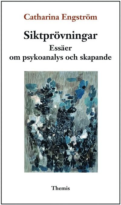 Cover for Catharina Engström · Siktprövningar. Essäer om psykoanalys och skapande (Book) (2023)