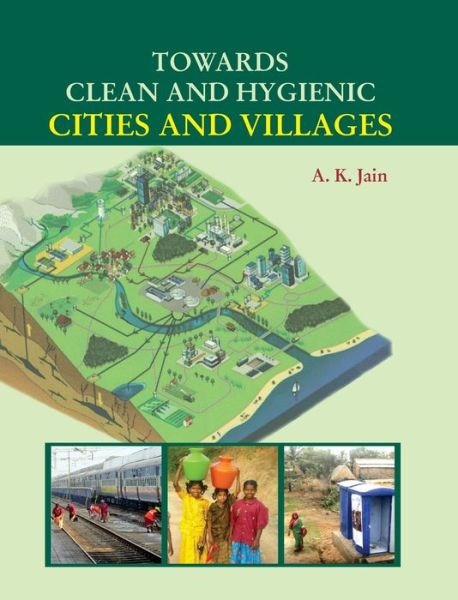 Cover for A K Jain · Towards Clean and Hygienic Cities and Villages (Hardcover Book) (2016)