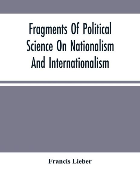 Cover for Francis Lieber · Fragments Of Political Science On Nationalism And Internationalism (Paperback Book) (2021)