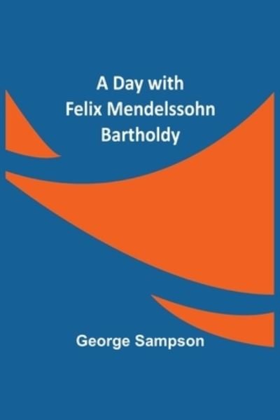 Cover for George Sampson · A Day with Felix Mendelssohn Bartholdy (Paperback Book) (2021)