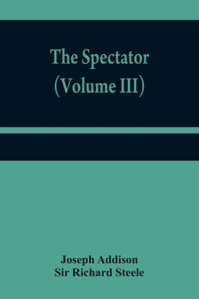 The Spectator (Volume III) - Joseph Addison - Books - Alpha Edition - 9789354840876 - July 21, 2021