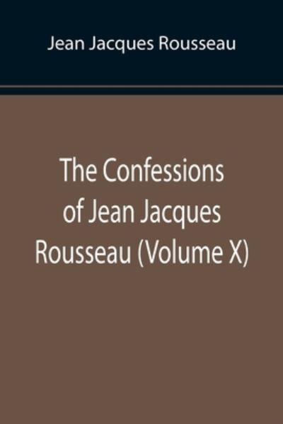 Cover for Jean Jacques Rousseau · The Confessions of Jean Jacques Rousseau (Paperback Book) (2022)