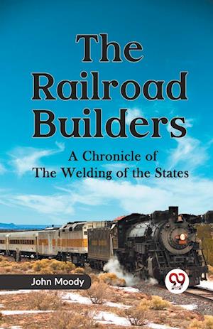 Cover for John Moody · The Railroad Builders a Chronicle of the Welding of the States (Taschenbuch) (2023)