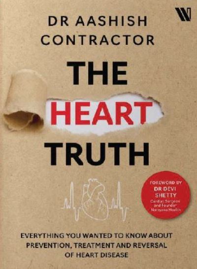 Cover for Aashish Contractor · The Heart Truth: Everything you Wanted to Know About Prevention, Treatment and Reversal of Heart Disease (Paperback Book) (2024)