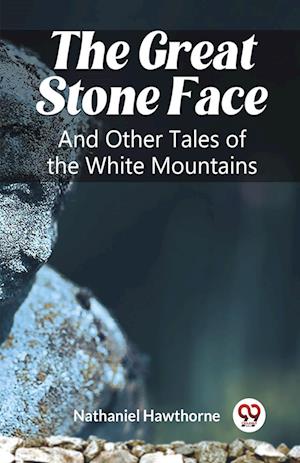 Cover for Nathaniel Hawthorne · The Great Stone FaceAnd Other Tales of the White Mountains (Edition2023) (Paperback Book) (2024)