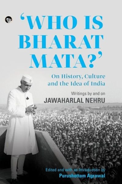 Cover for Purushottam Agrawal · Who Is Bharat Mata? On History, Culture and the Idea of India: Writings by and on Jawaharlal Nehru (Pocketbok) (2019)