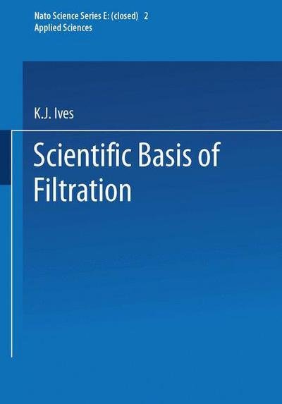 Cover for K J Ives · The Scientific Basis of Filtration - Nato Science Series E: (Pocketbok) [Softcover reprint of the original 1st ed. 1975 edition] (2013)